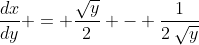 \frac{dx}{dy} = \frac{\sqrt{y}}{2} - \frac{1}{2\:\sqrt{y}}