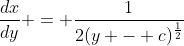 \frac{dx}{dy} = \frac{1}{2(y - c)^{\frac{1}{2}}}