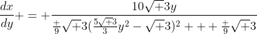 \frac{dx}{dy} = \frac{10\sqrt 3y}{\frac 9{\sqrt 3}(\frac{5\sqrt 3}3y^2-\sqrt 3)^2 + \frac 9{\sqrt 3}}