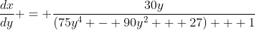 \frac{dx}{dy} = \frac{30y}{(75y^4 - 90y^2 + 27) + 1}