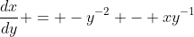 \frac{dx}{dy} = -y^{-2} - xy^{-1}