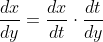 \frac{dx}{dy}=\frac{dx}{dt}\cdot\frac{dt}{dy}