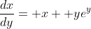 \frac{dx}{dy}= x+ ye^y