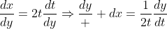 \frac{dx}{dy}=2t\frac{dt}{dy}\Rightarrow{\frac{dy}  {dx}=\frac{1}{2t}\frac{dy}{dt}}