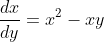 \frac{dx}{dy}=x^2-xy