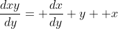 \frac{dxy}{dy}= \frac{dx}{dy} y+ x