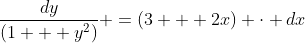 \frac{dy}{(1 + y^2)} =(3 + 2x) \cdot dx