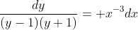 \frac{dy}{(y-1)(y+1)}= x^{-3}dx