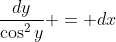 \frac{dy}{\cos^2{y}} = dx