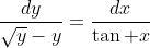 \frac{dy}{\sqrt{y}-y}=\frac{dx}{\tan x}