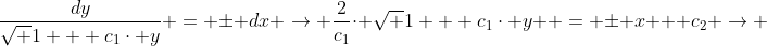 \frac{dy}{\sqrt {1 + c_{1}\cdot y}} = \pm dx \rightarrow \frac{2}{c_{1}}\cdot \sqrt {1 + c_{1}\cdot y } = \pm x + c_{2} \rightarrow 
