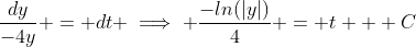 \frac{dy}{-4y} = dt \implies \frac{-ln(|y|)}{4} = t + C