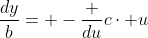 \frac{dy}{b}= -\frac {du}{c\cdot u}