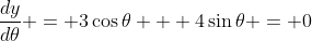 \frac{dy}{d\theta} = 3\cos{\theta} + 4\sin{\theta} = 0