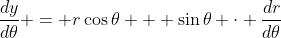 \frac{dy}{d\theta} = r\cos{\theta} + \sin{\theta} \cdot \frac{dr}{d\theta}