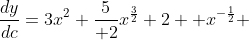 \frac{dy}{dc}=3x^2+{5\over 2}x^{\frac{3}{2}}+2+ x^{-\frac{1}{2}} 