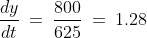 \frac{dy}{dt}\:=\:\frac{800}{625}\:=\:1.28