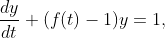 \frac{dy}{dt}+(f(t)-1)y=1,