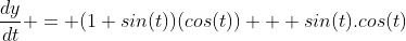 \frac{dy}{dt} = (1+sin(t))(cos(t)) + sin(t).cos(t)