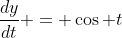 \frac{dy}{dt} = \cos t