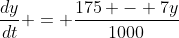 \frac{dy}{dt} = \frac{175 - 7y}{1000}