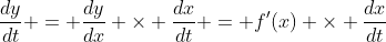 \frac{dy}{dt} = \frac{dy}{dx} \times \frac{dx}{dt} = f'(x) \times \frac{dx}{dt}