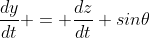 \frac{dy}{dt} = \frac{dz}{dt} sin\theta