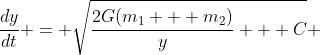 \frac{dy}{dt} = \sqrt{\frac{2G(m_1 + m_2)}{y} + C} 