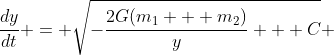 \frac{dy}{dt} = \sqrt{-\frac{2G(m_1 + m_2)}{y} + C} 