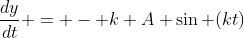\frac{dy}{dt} = - k A \sin (kt)
