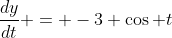 \frac{dy}{dt} = -3 \cos t