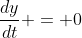\frac{dy}{dt} = 0