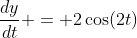 \frac{dy}{dt} = 2\cos(2t)
