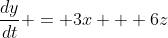 \frac{dy}{dt} = 3x + 6z