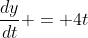 \frac{dy}{dt} = 4t
