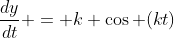 \frac{dy}{dt} = k \cos (kt)