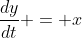 \frac{dy}{dt} = x
