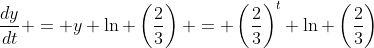 \frac{dy}{dt} = y \ln \left(\frac{2}{3}\right) = \left(\frac{2}{3}\right)^t \ln \left(\frac{2}{3}\right)