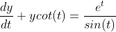 \frac{dy}{dt}+ycot(t)=\frac{e^t}{sin(t)}