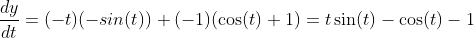 \frac{dy}{dt}=(-t)(-sin(t))+(-1)(\cos(t)+1)=t\sin(t)-\cos(t)-1