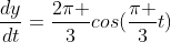 \frac{dy}{dt}=\frac{2\pi }{3}cos(\frac{\pi }{3}t)