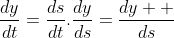 \frac{dy}{dt}=\frac{ds}{dt}.\frac{dy}{ds}=\frac{dy  }{ds}