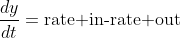 \frac{dy}{dt}=\text{rate in-rate out}