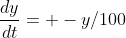 \frac{dy}{dt}= -y/100