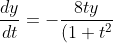 \frac{dy}{dt}=-\frac{8ty}{(1+t^2}