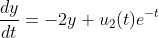 \frac{dy}{dt}=-2y+u_2(t)e^{-t}