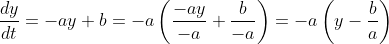 \frac{dy}{dt}=-ay+b=-a\left(\frac{-ay}{-a}+\frac{b}{-a}\right)=-a\left(y-\frac{b}{a}\right)