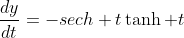 \frac{dy}{dt}=-sech t\tanh t