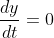 \frac{dy}{dt}=0