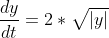 \frac{dy}{dt}=2*\sqrt{|y|}